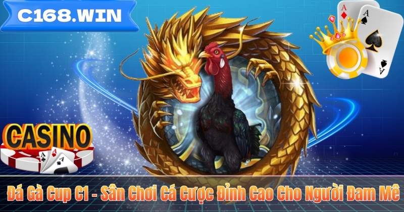 Đá Gà Cup C1 – Sân Chơi Cá Cược Đỉnh Cao Cho Người Đam Mê